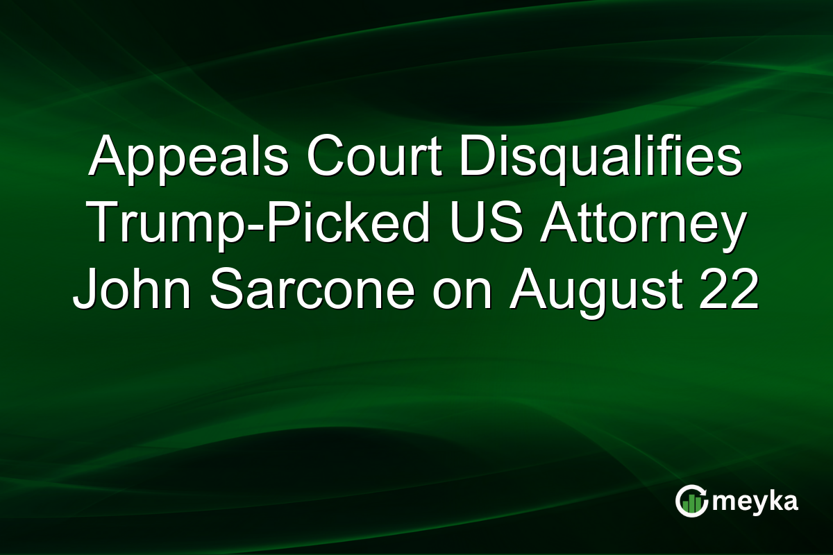 Appeals Court Disqualifies Trump-Picked US Attorney John Sarcone on August 22