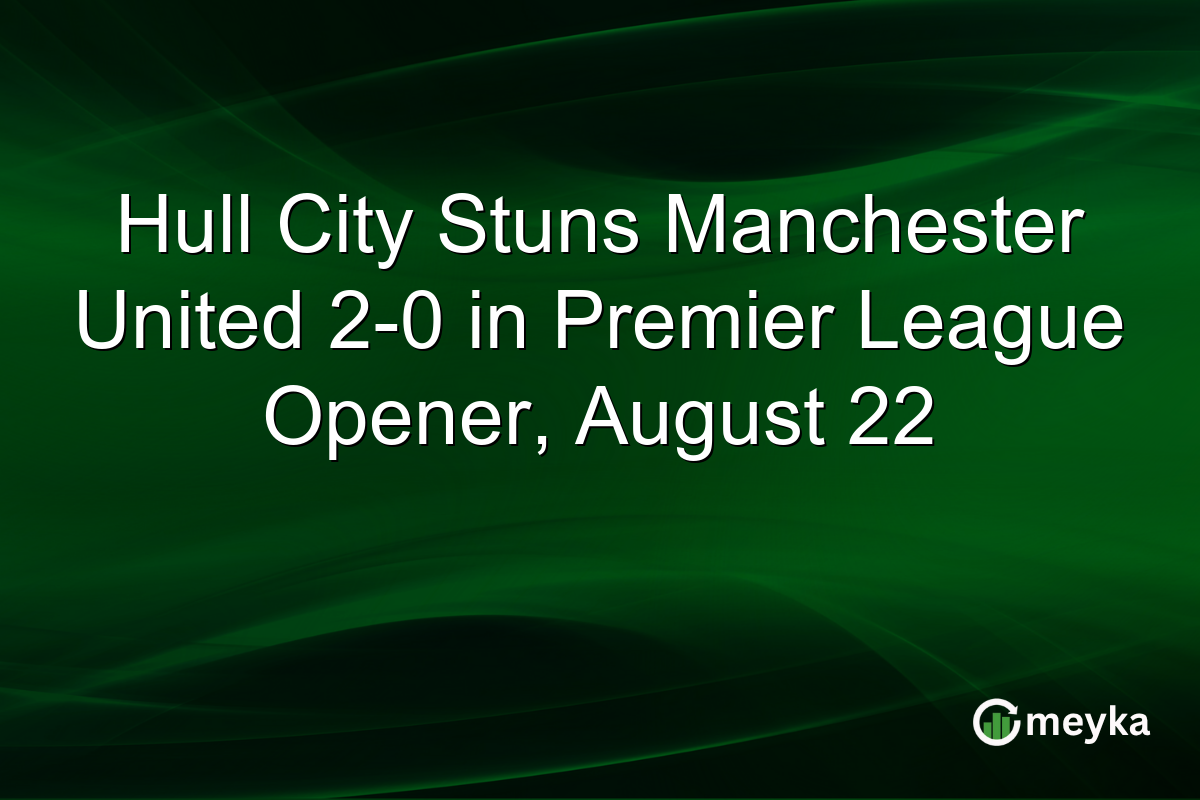 Hull City Stuns Manchester United 2-0 in Premier League Opener, August 22