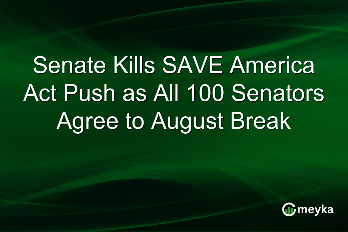 Senate Kills SAVE America Act Push as All 100 Senators Agree to August Break