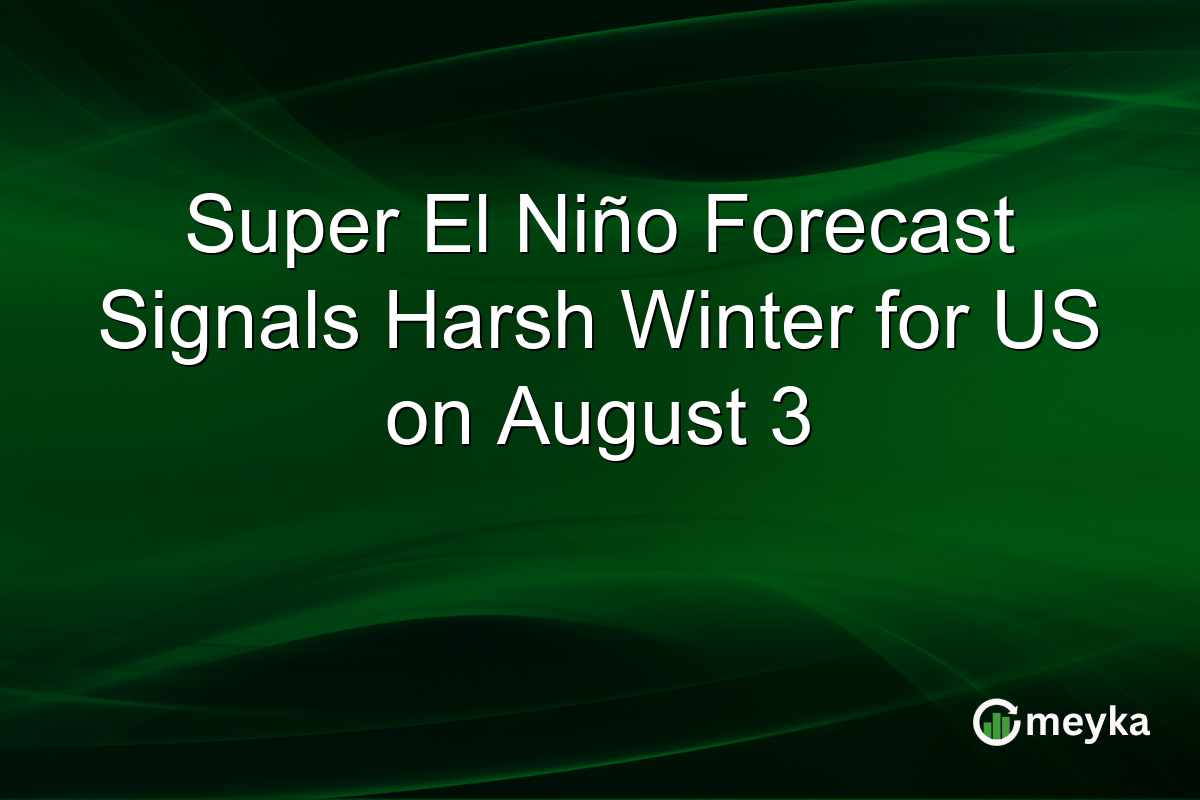 Super El Niño Forecast Signals Harsh Winter for US on August 3