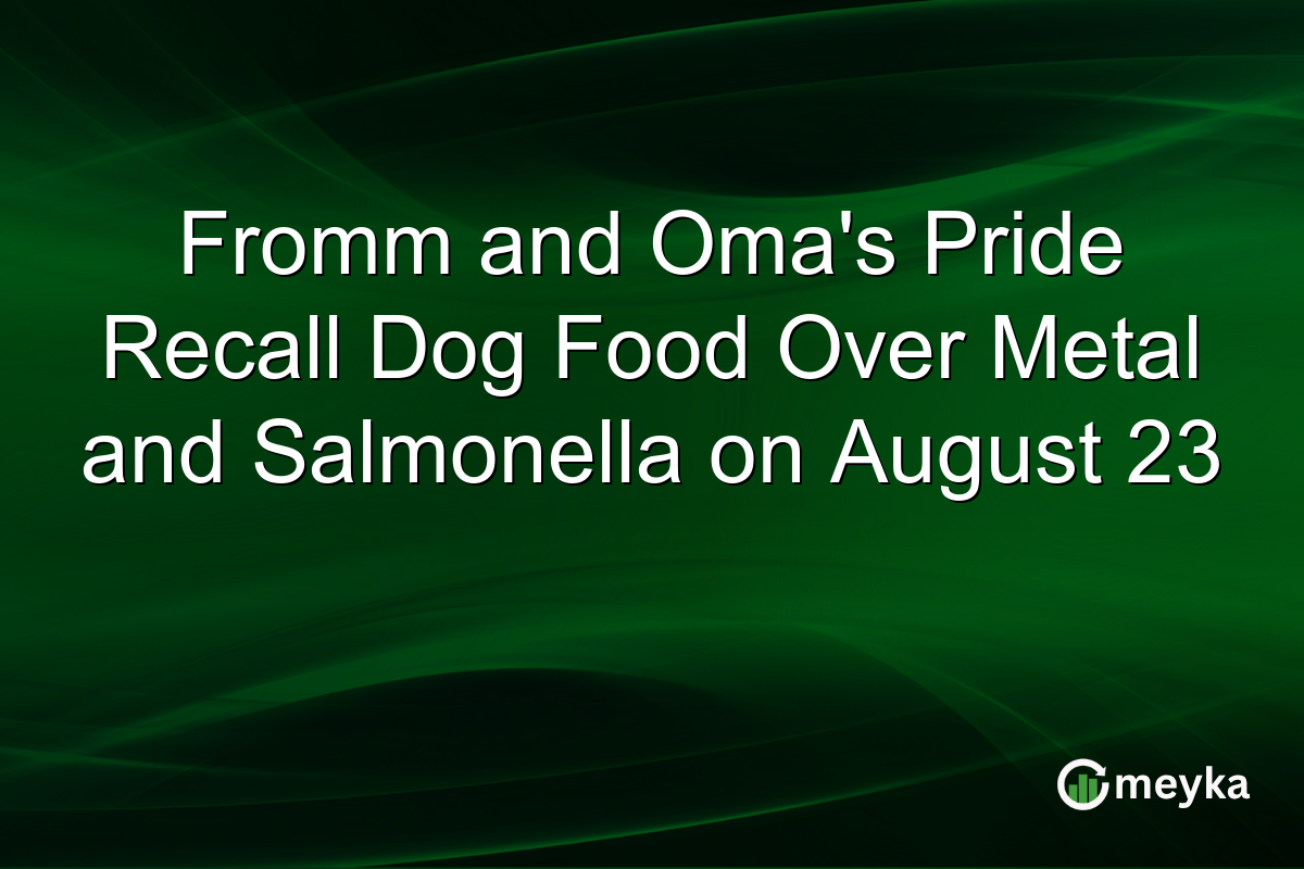 Fromm and Oma’s Pride Recall Dog Food Over Metal and Salmonella on August 23