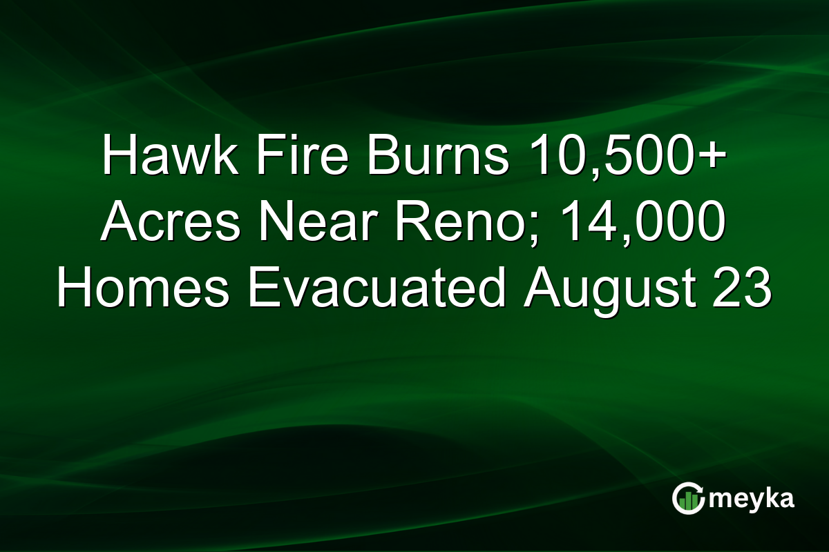 Hawk Fire Burns 10,500+ Acres Near Reno; 14,000 Homes Evacuated August 23