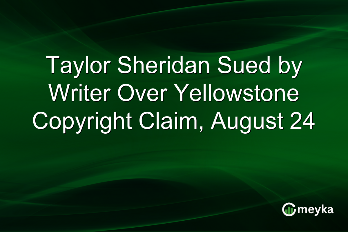 Taylor Sheridan Sued by Writer Over Yellowstone Copyright Claim, August 24
