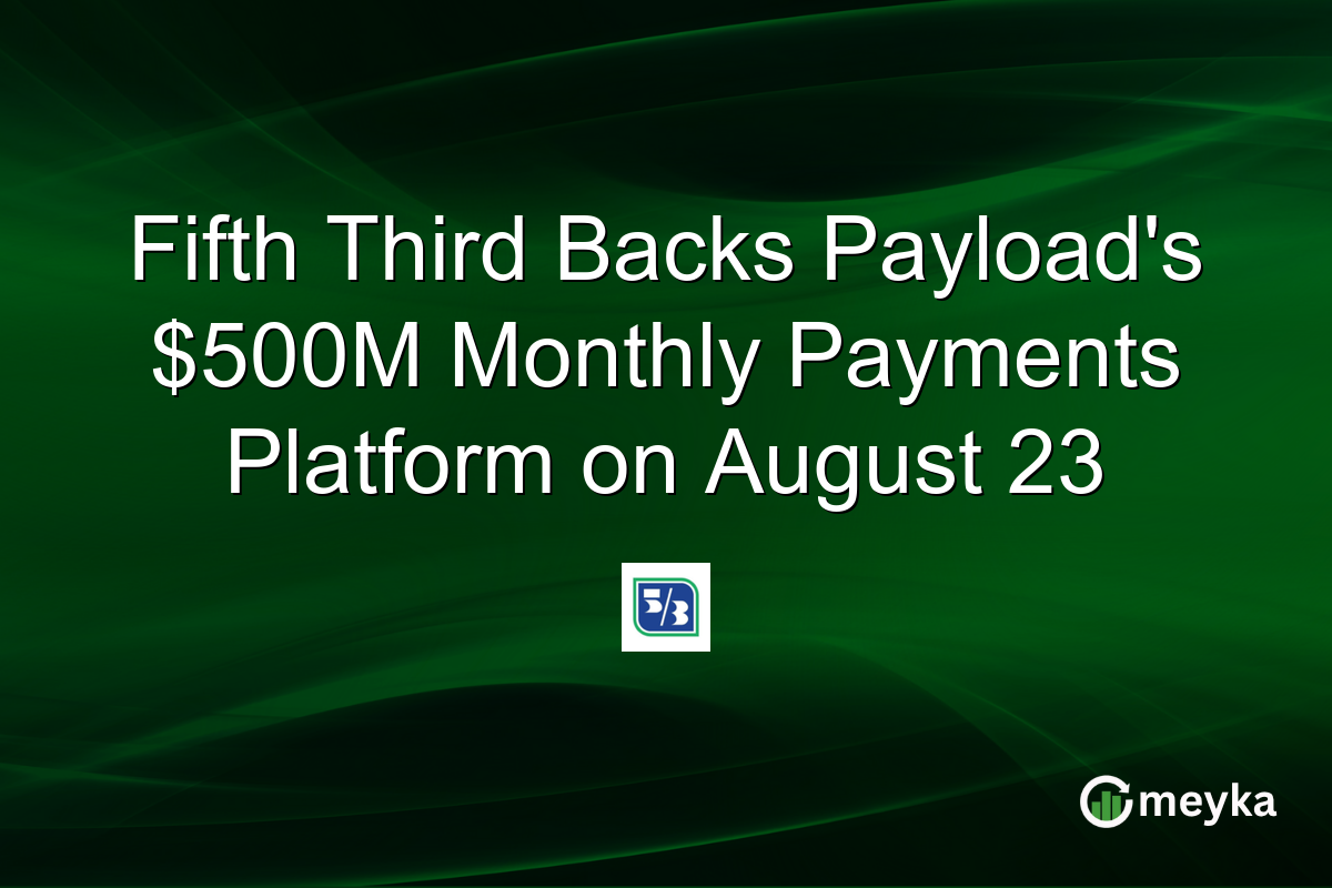 Fifth Third Backs Payload’s $500M Monthly Payments Platform on August 23