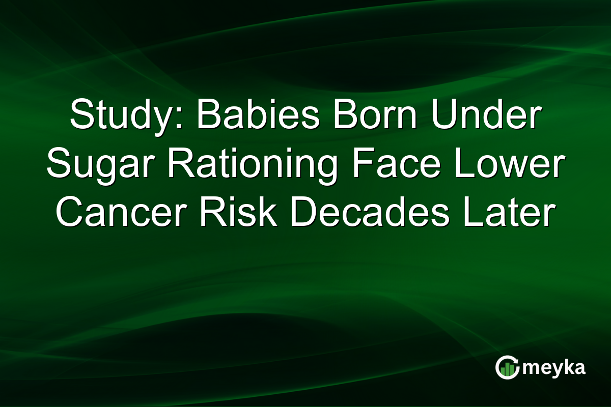 Study: Babies Born Under Sugar Rationing Face Lower Cancer Risk Decades Later
