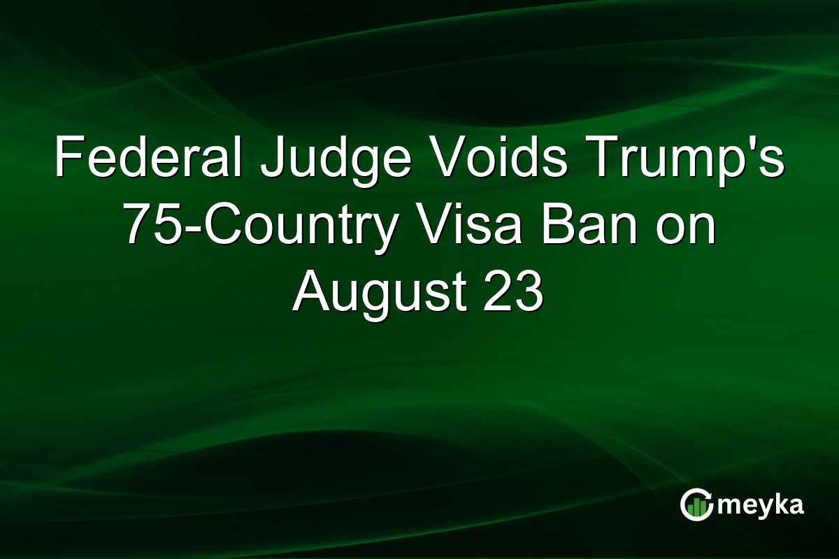 Federal Judge Voids Trump’s 75-Country Visa Ban on August 23