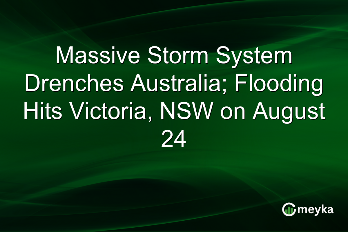 Massive Storm System Drenches Australia; Flooding Hits Victoria, NSW on August 24