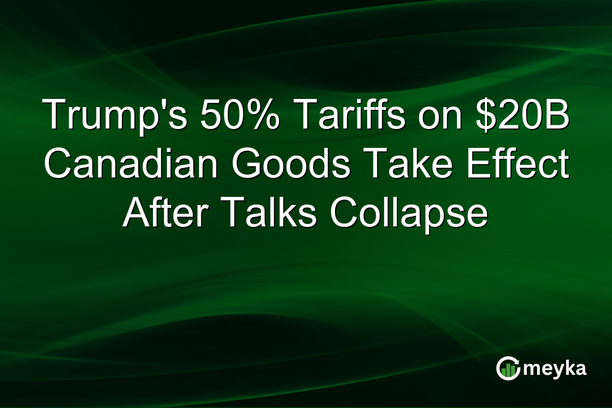 Trump’s 50% Tariffs on $20B Canadian Goods Take Effect After Talks Collapse