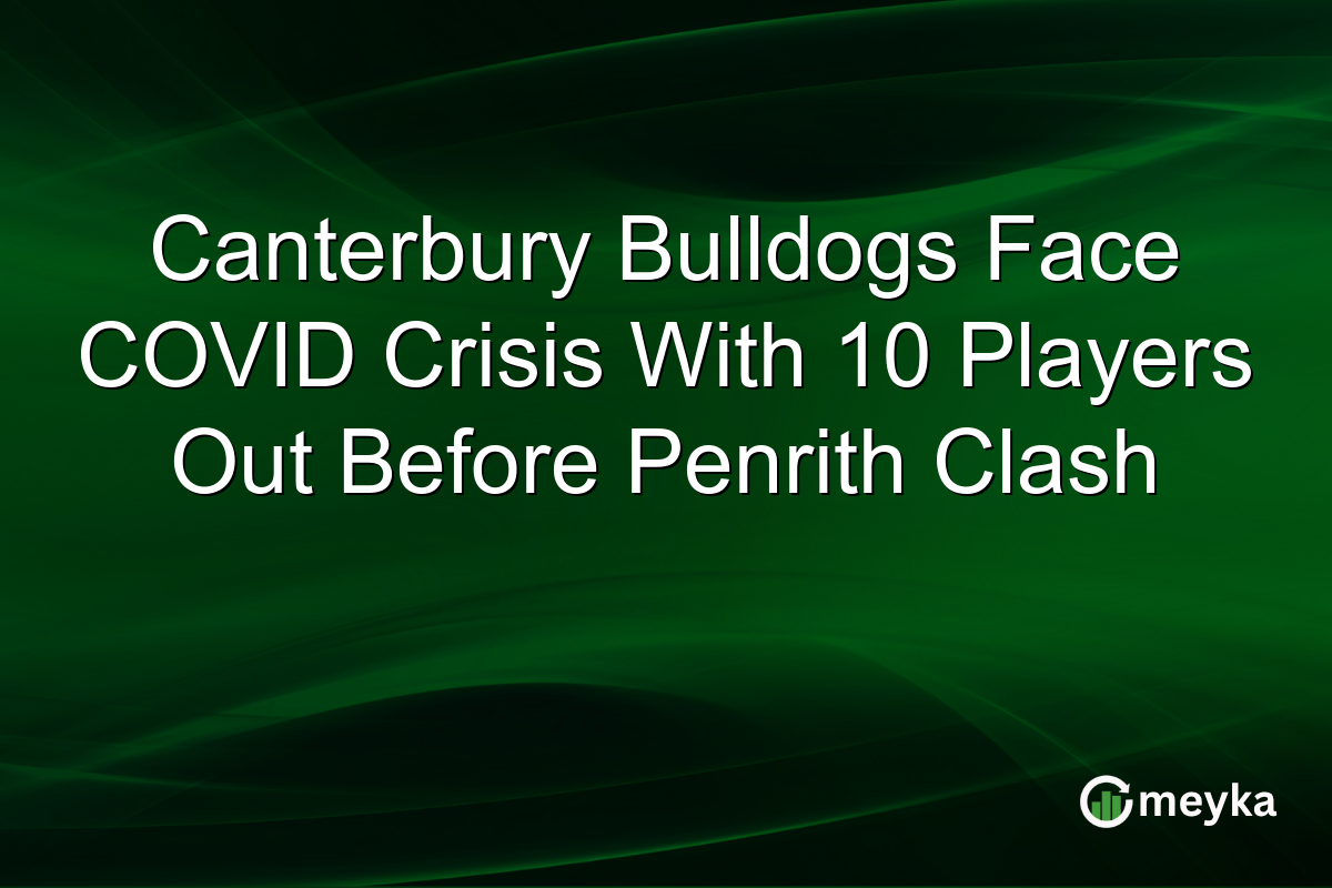 Canterbury Bulldogs Face COVID Crisis With 10 Players Out Before Penrith Clash