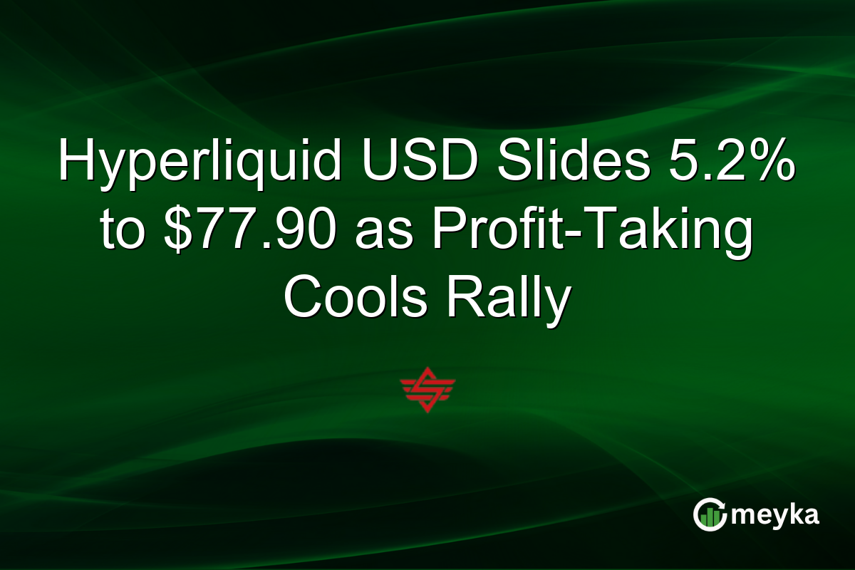 Hyperliquid USD Slides 5.2% to $77.90 as Profit-Taking Cools Rally