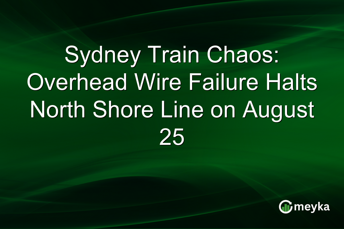 Sydney Train Chaos: Overhead Wire Failure Halts North Shore Line on August 25