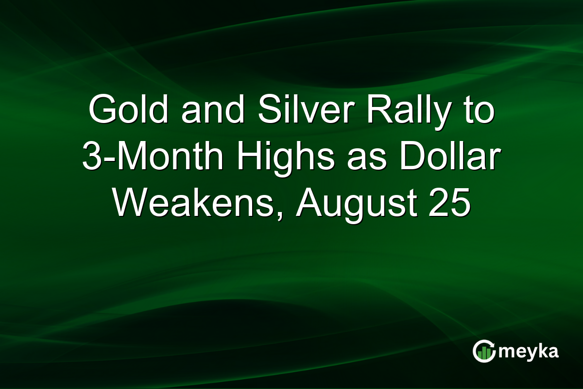Gold and Silver Rally to 3-Month Highs as Dollar Weakens, August 25