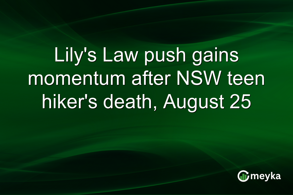 Lily’s Law push gains momentum after NSW teen hiker’s death, August 25