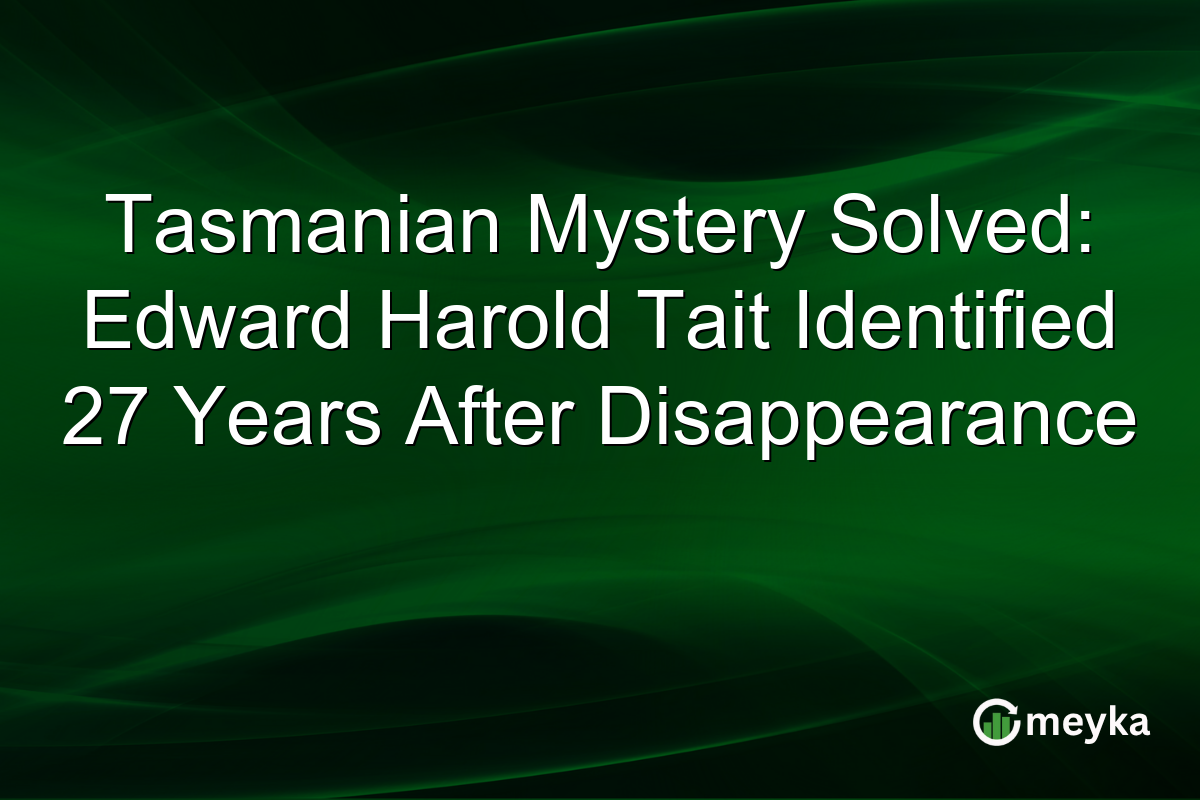 Tasmanian Mystery Solved: Edward Harold Tait Identified 27 Years After Disappearance