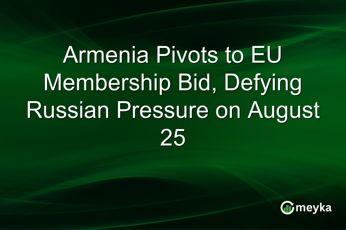 Armenia Pivots to EU Membership Bid, Defying Russian Pressure on August 25