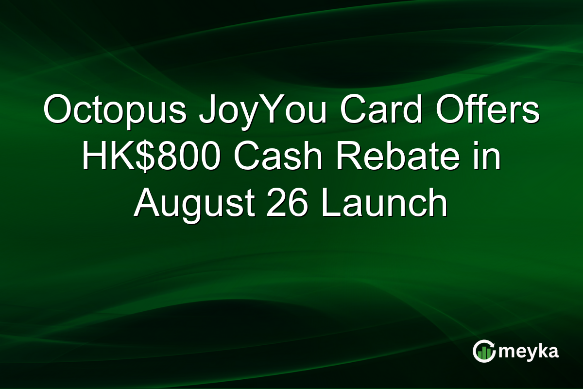 Octopus JoyYou Card Offers HK$800 Cash Rebate in August 26 Launch