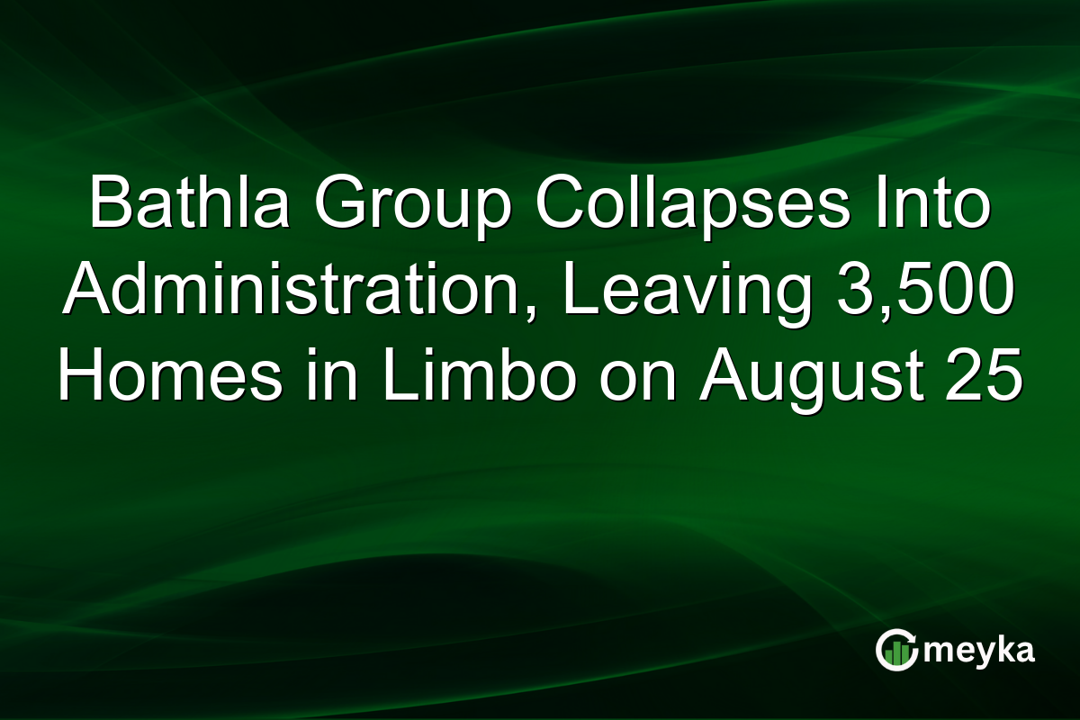 Bathla Group Collapses Into Administration, Leaving 3,500 Homes in Limbo on August 25