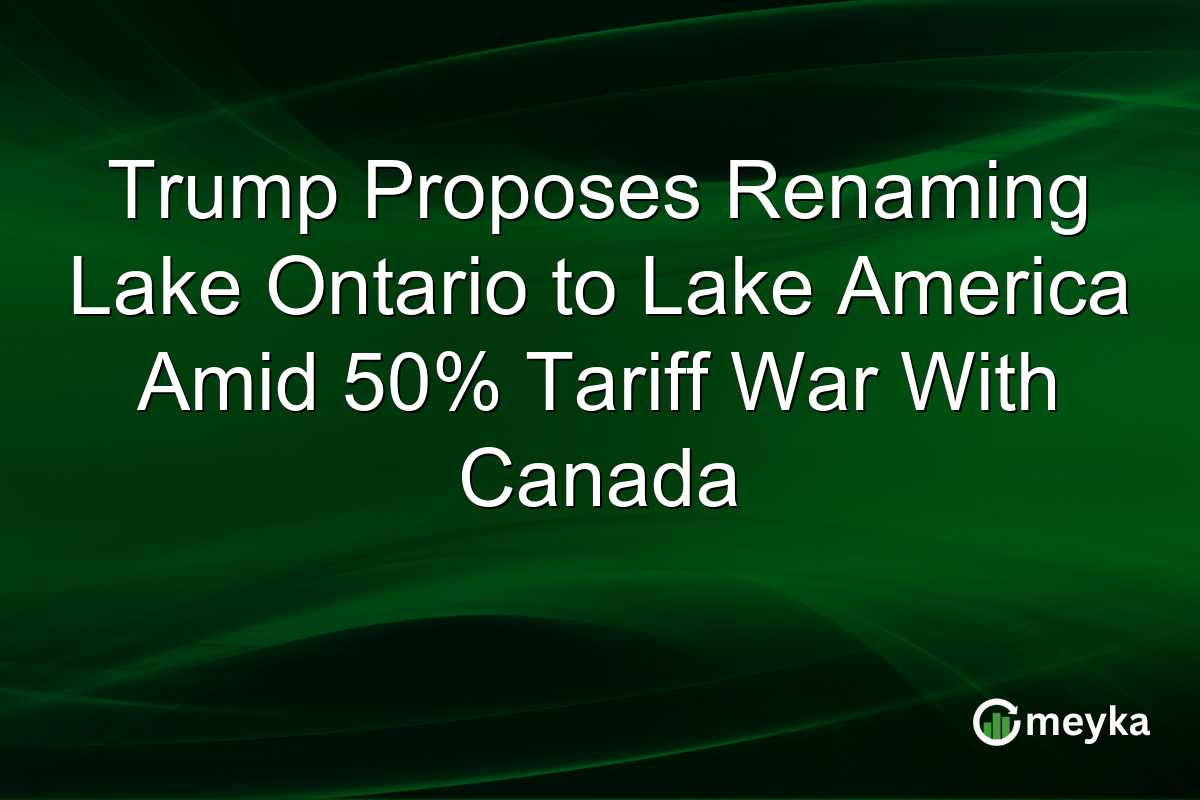 Trump Proposes Renaming Lake Ontario to Lake America Amid 50% Tariff War With Canada