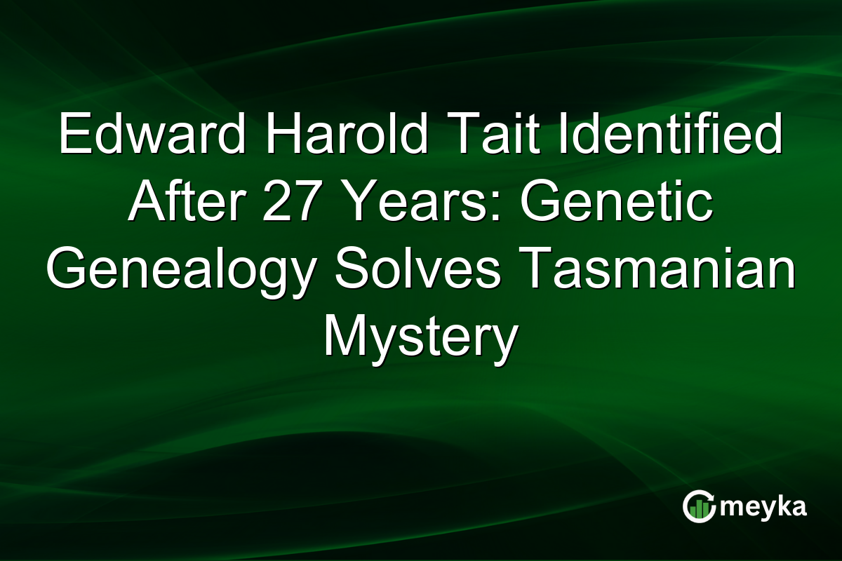 Edward Harold Tait Identified After 27 Years: Genetic Genealogy Solves Tasmanian Mystery