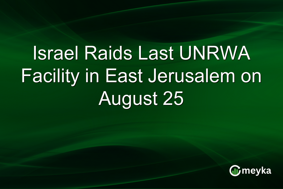 Israel Raids Last UNRWA Facility in East Jerusalem on August 25