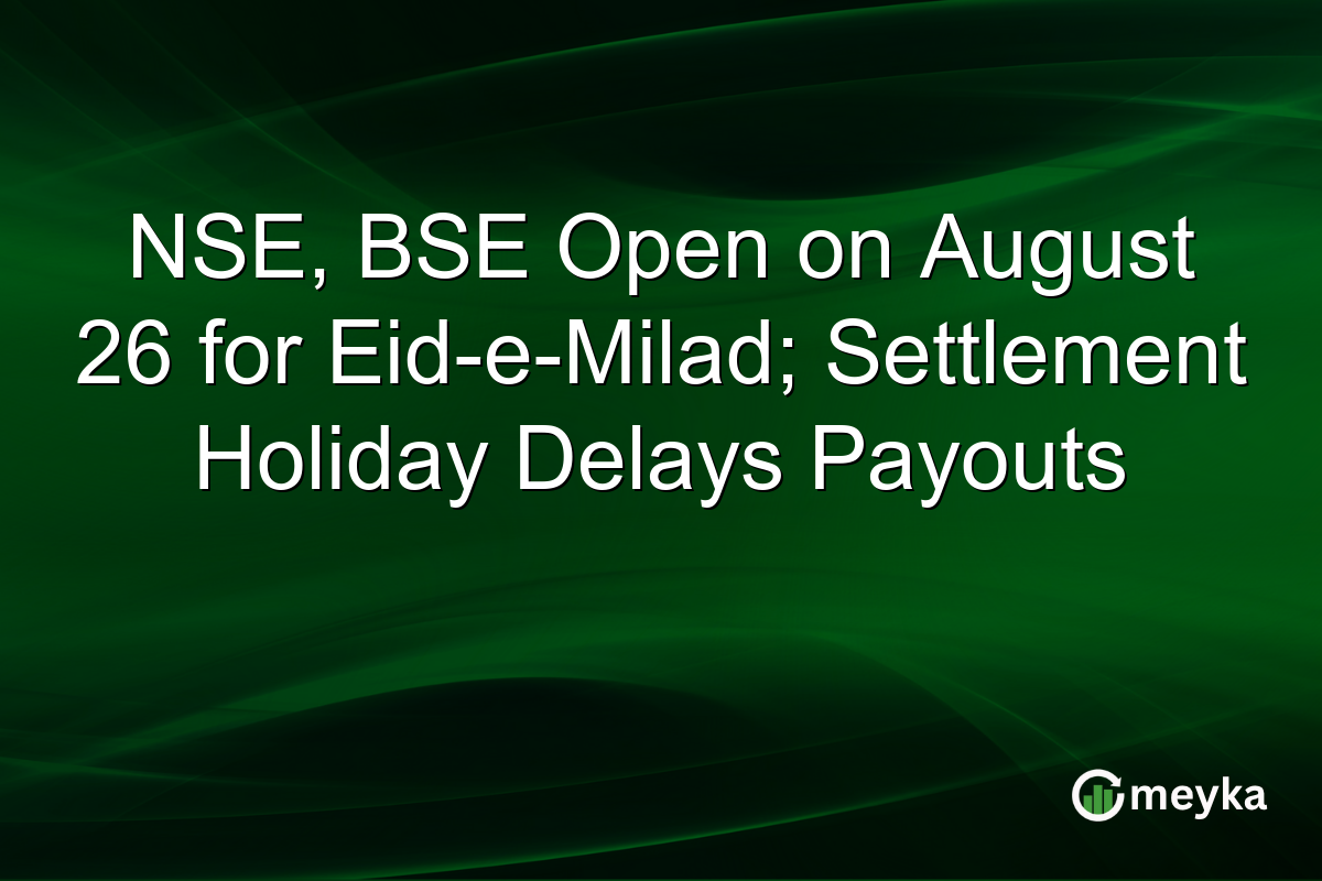 NSE, BSE Open on August 26 for Eid-e-Milad; Settlement Holiday Delays Payouts