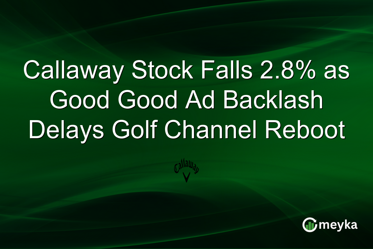 Callaway Stock Falls 2.8% as Good Good Ad Backlash Delays Golf Channel Reboot