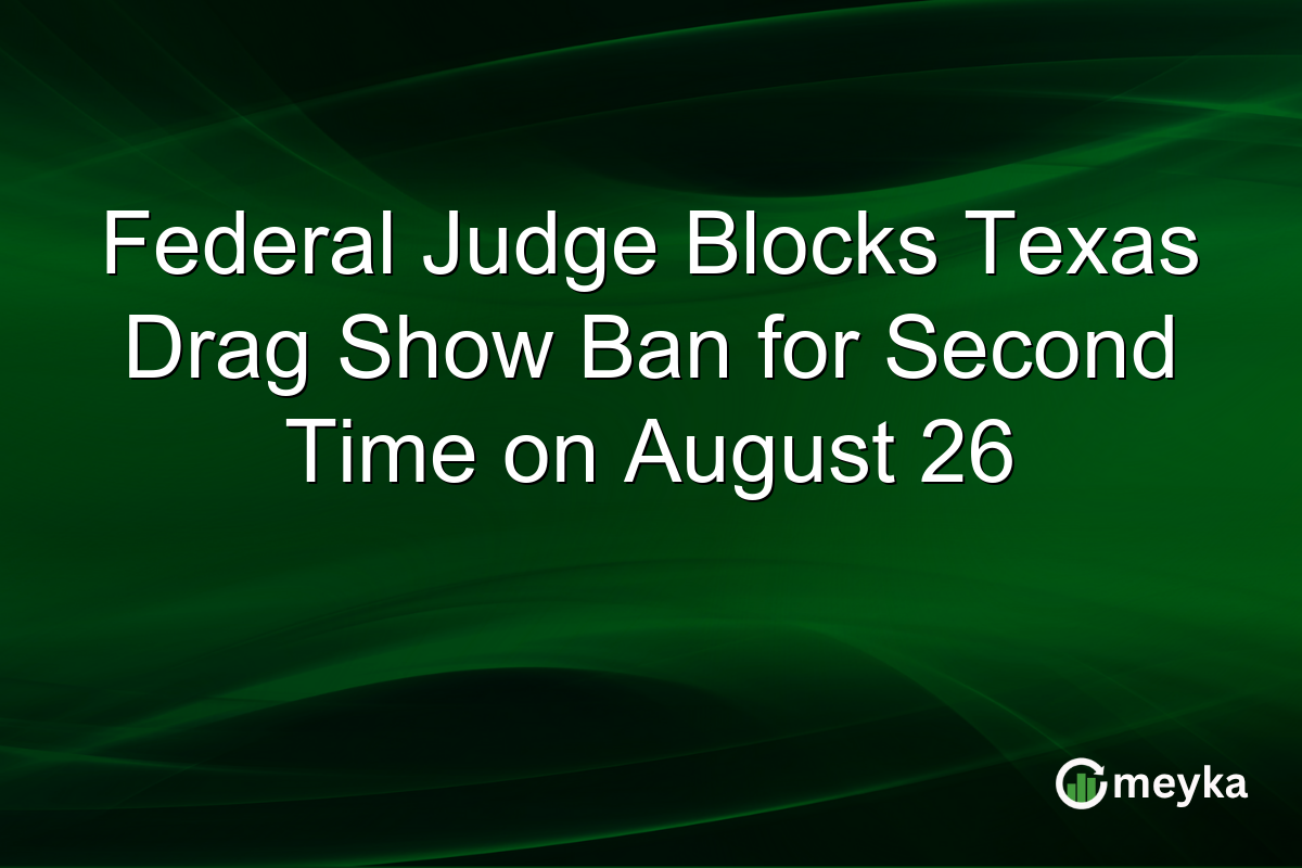 Federal Judge Blocks Texas Drag Show Ban for Second Time on August 26