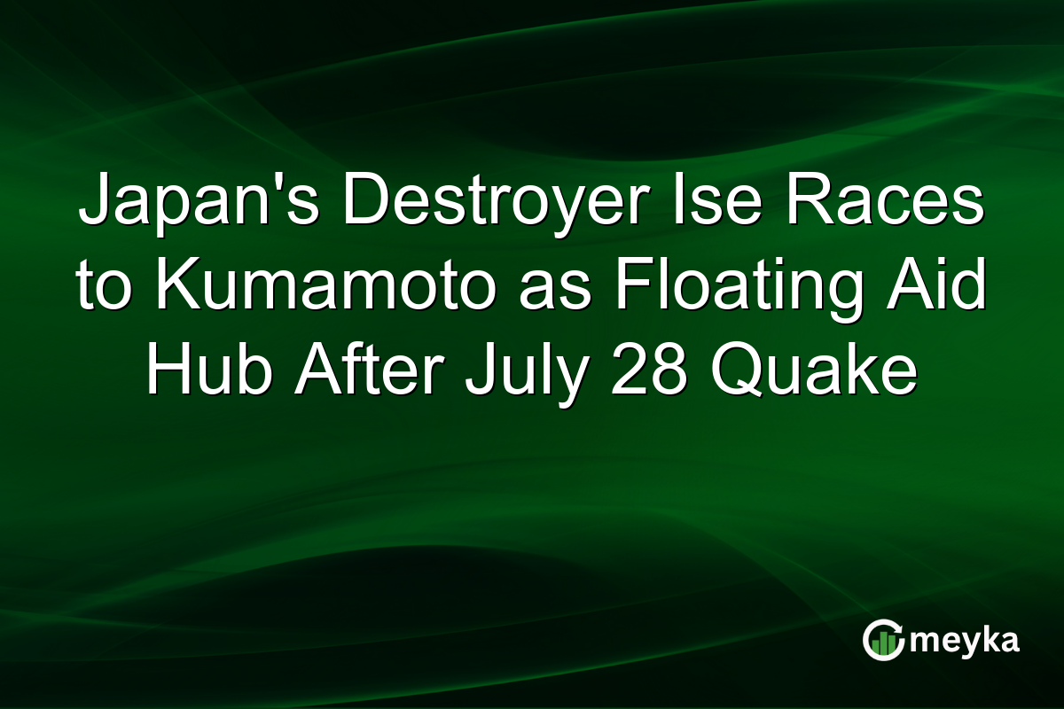 Japan’s Destroyer Ise Races to Kumamoto as Floating Aid Hub After July 28 Quake