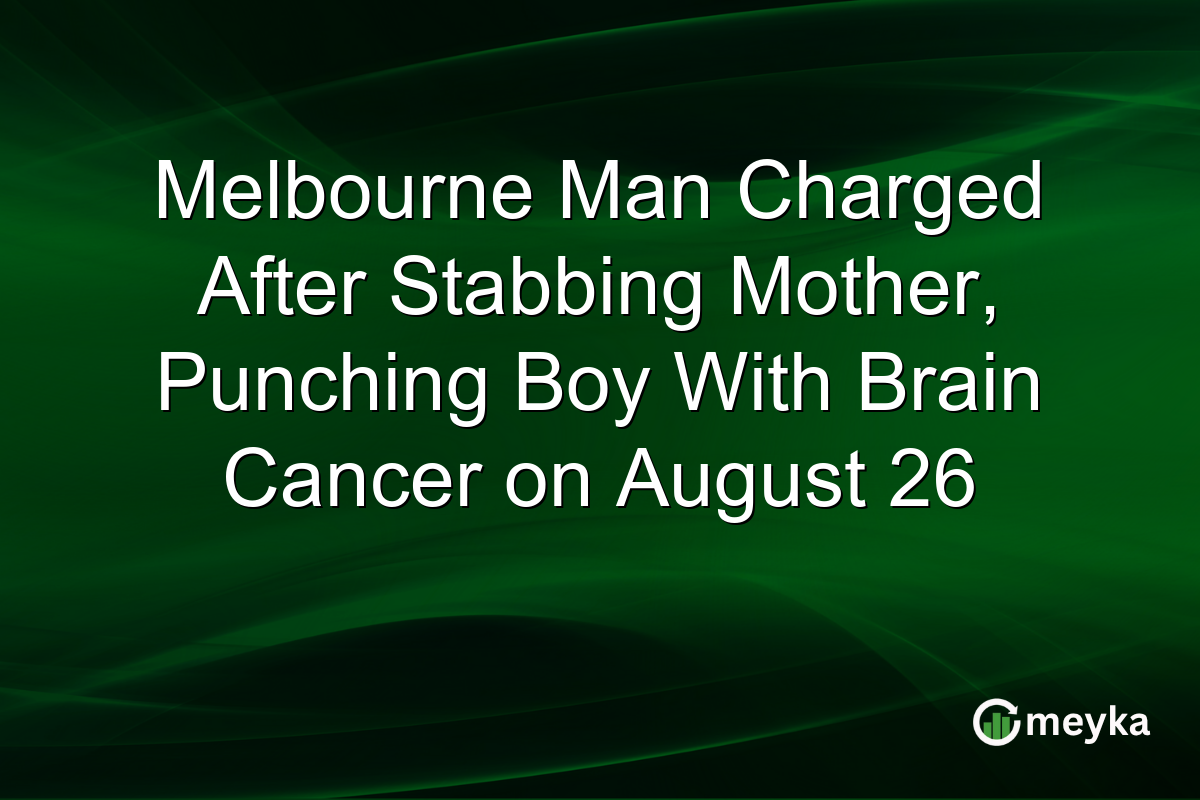 Melbourne Man Charged After Stabbing Mother, Punching Boy With Brain Cancer on August 26