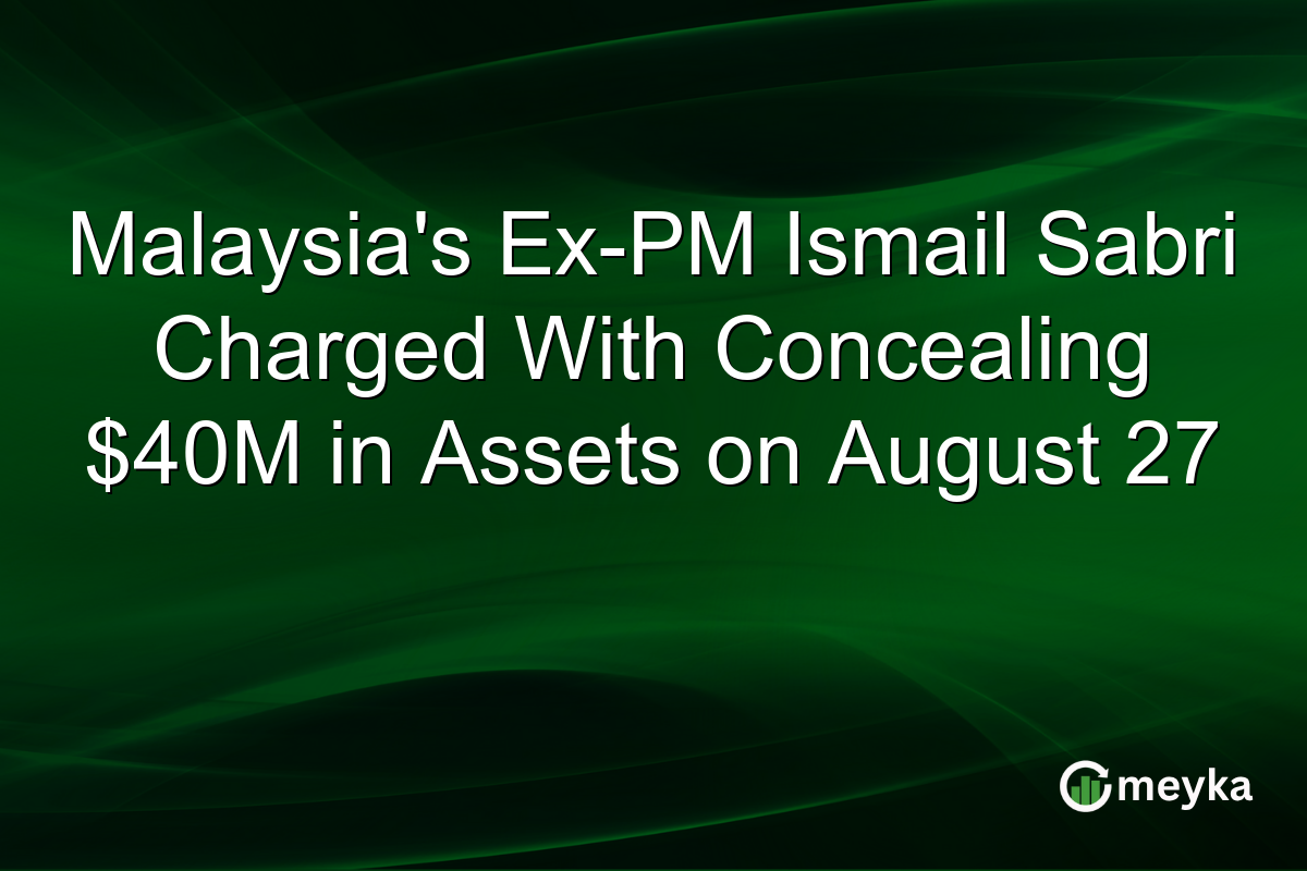 Malaysia’s Ex-PM Ismail Sabri Charged With Concealing $40M in Assets on August 27
