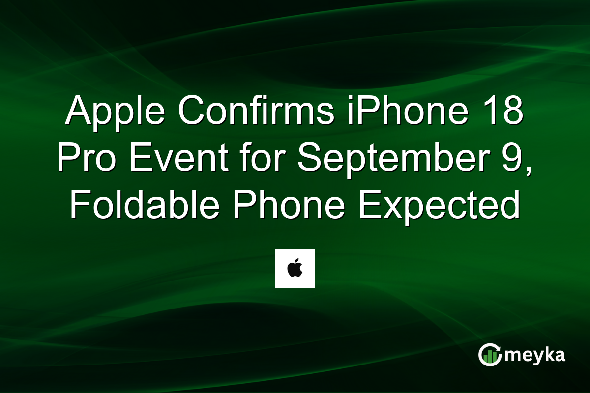 Apple Confirms iPhone 18 Pro Event for September 9, Foldable Phone Expected