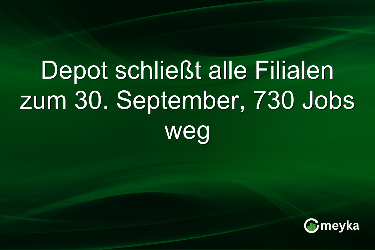 Depot schließt alle Filialen zum 30. September, 730 Jobs weg