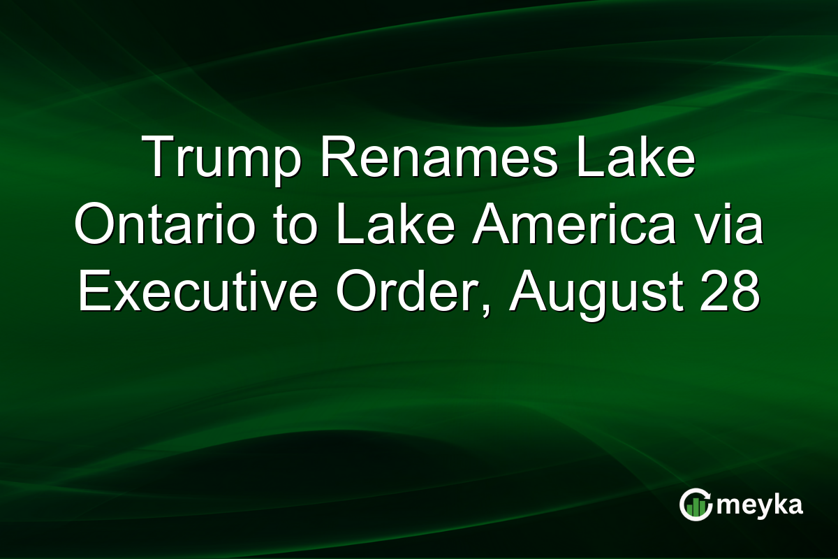 Trump Renames Lake Ontario to Lake America via Executive Order, August 28