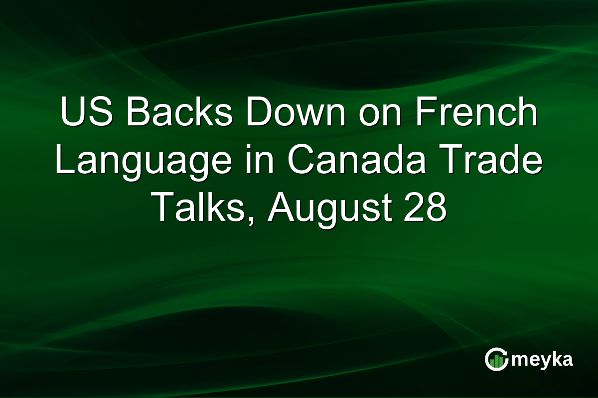 US Backs Down on French Language in Canada Trade Talks, August 28