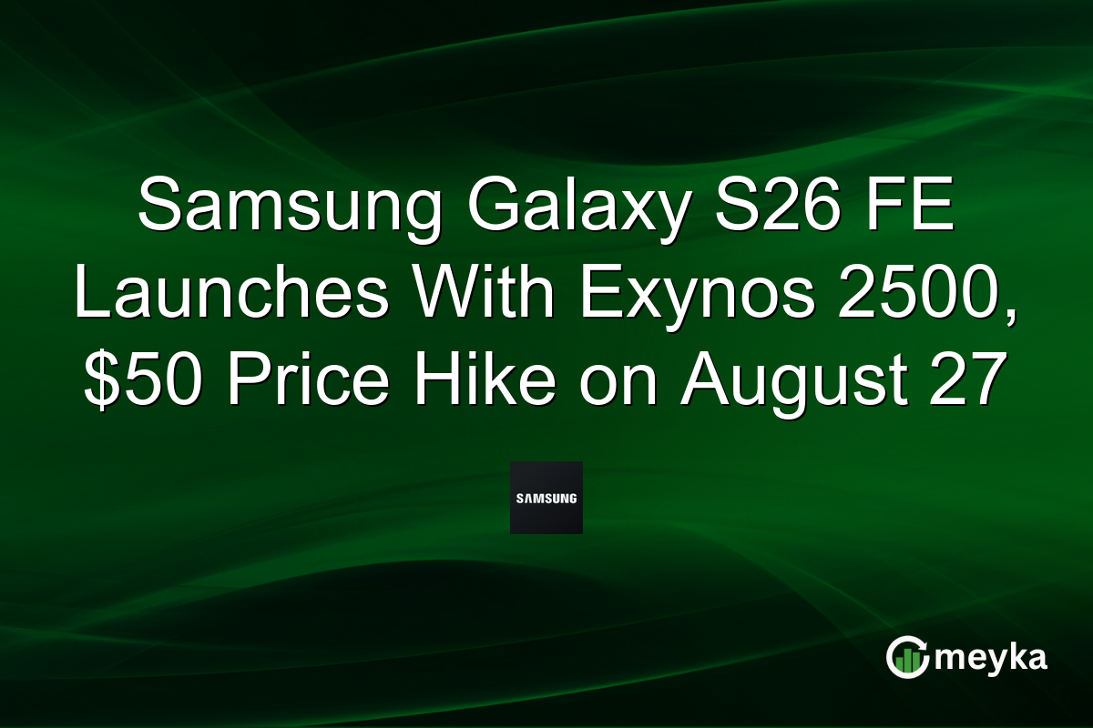 Samsung Galaxy S26 FE Launches With Exynos 2500, $50 Price Hike on August 27
