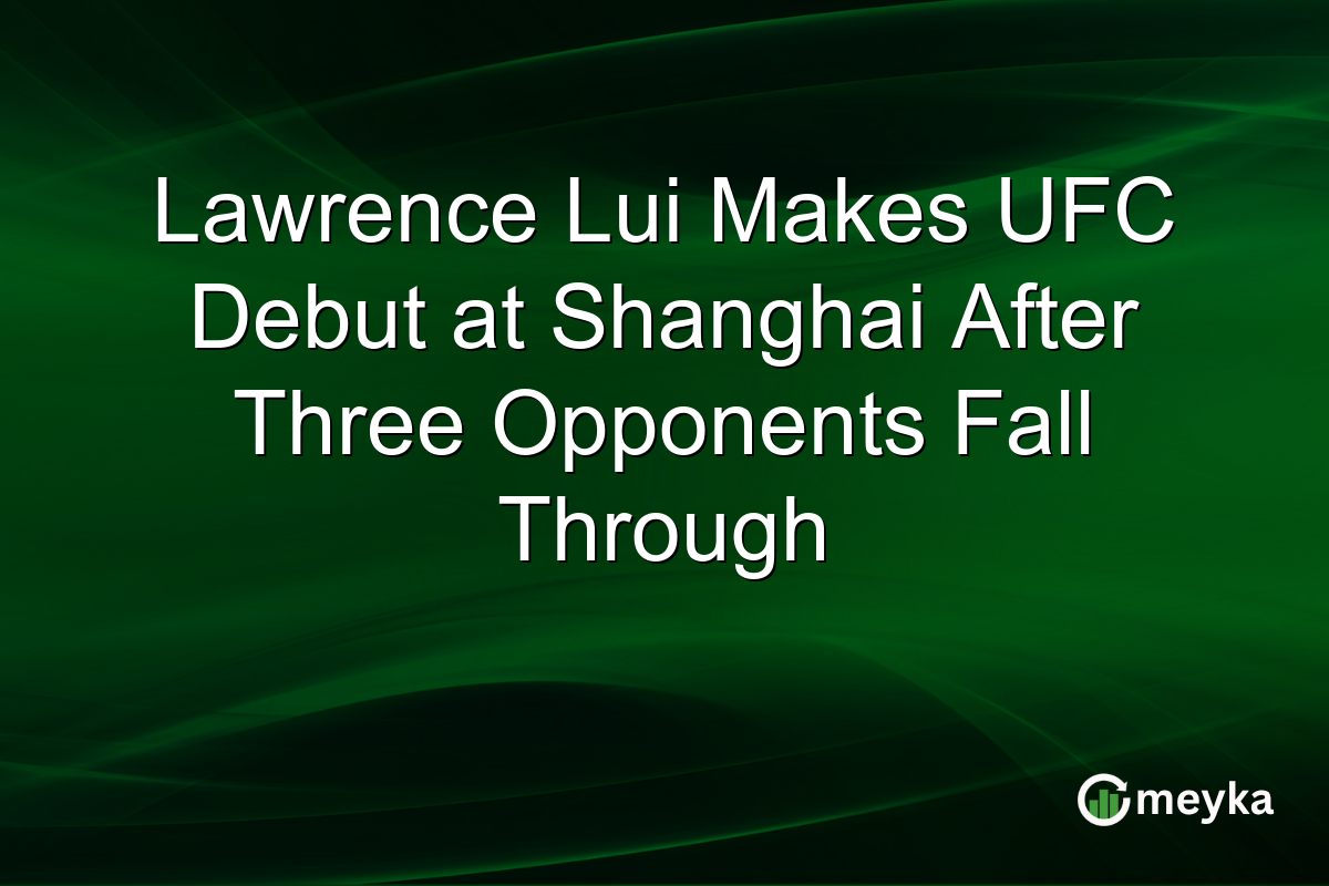 Lawrence Lui Makes UFC Debut at Shanghai After Three Opponents Fall Through
