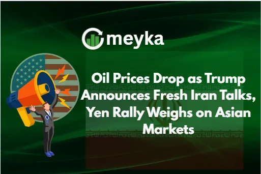 Oil Prices Drop as Trump Announces Fresh Iran Talks, Yen Rally Weighs on Asian Markets