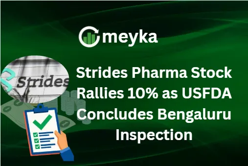 Strides Pharma Stock Rallies 10% as USFDA Concludes Bengaluru Inspection