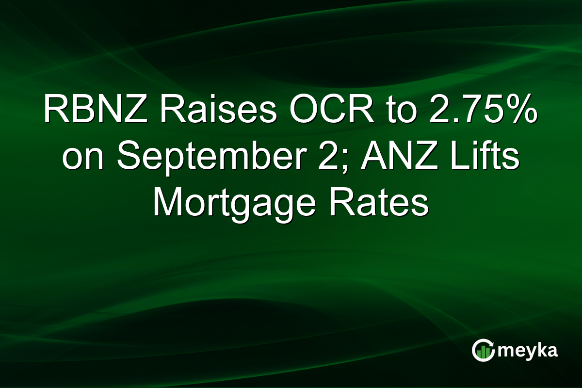 RBNZ Raises OCR to 2.75% on September 2; ANZ Lifts Mortgage Rates