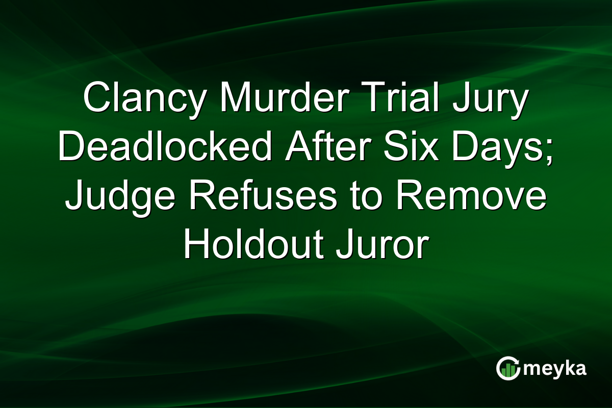 Clancy Murder Trial Jury Deadlocked After Six Days; Judge Refuses to Remove Holdout Juror