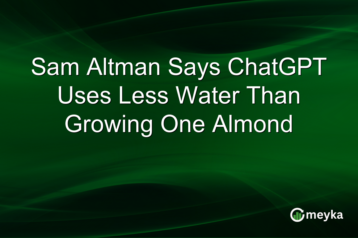 Sam Altman Says ChatGPT Uses Less Water Than Growing One Almond