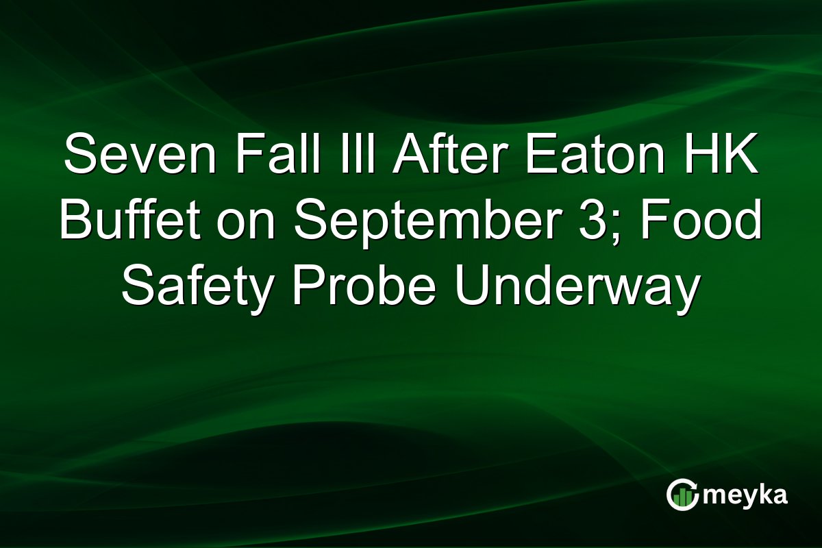 Seven Fall Ill After Eaton HK Buffet on September 3; Food Safety Probe Underway