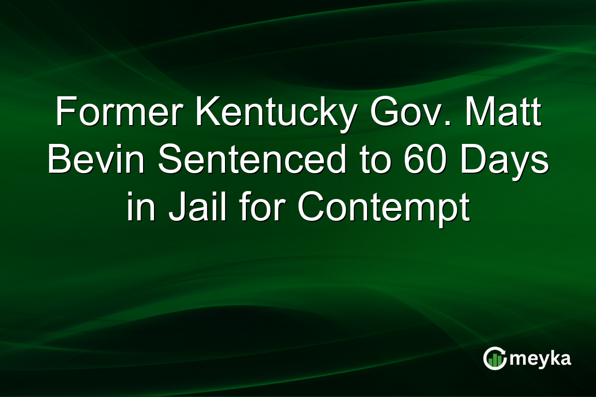 Former Kentucky Gov. Matt Bevin Sentenced to 60 Days in Jail for Contempt