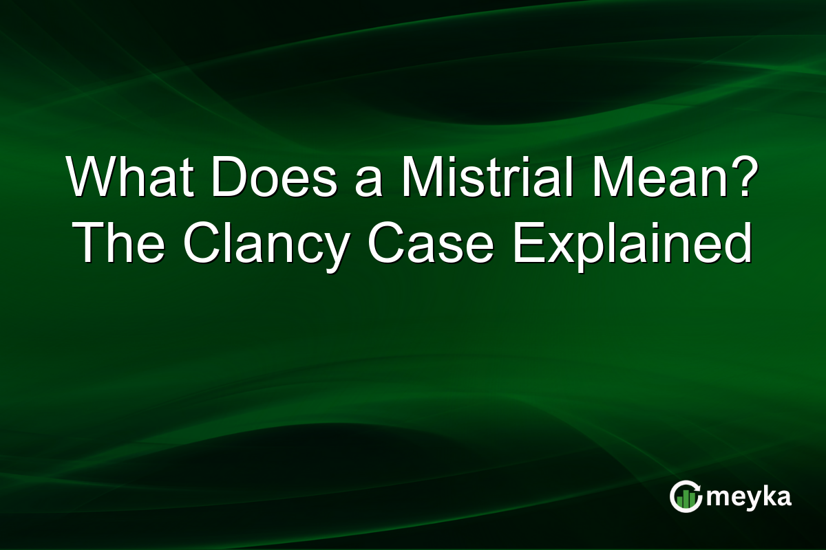 What Does a Mistrial Mean? The Clancy Case Explained