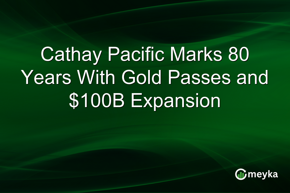 Cathay Pacific Marks 80 Years With Gold Passes and $100B Expansion