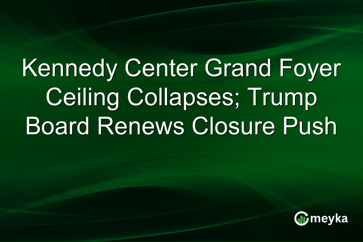 Kennedy Center Grand Foyer Ceiling Collapses; Trump Board Renews Closure Push
