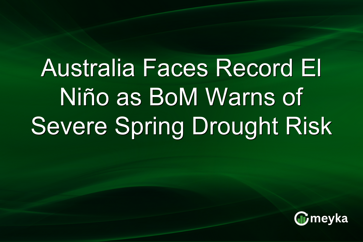 Australia Faces Record El Niño as BoM Warns of Severe Spring Drought Risk