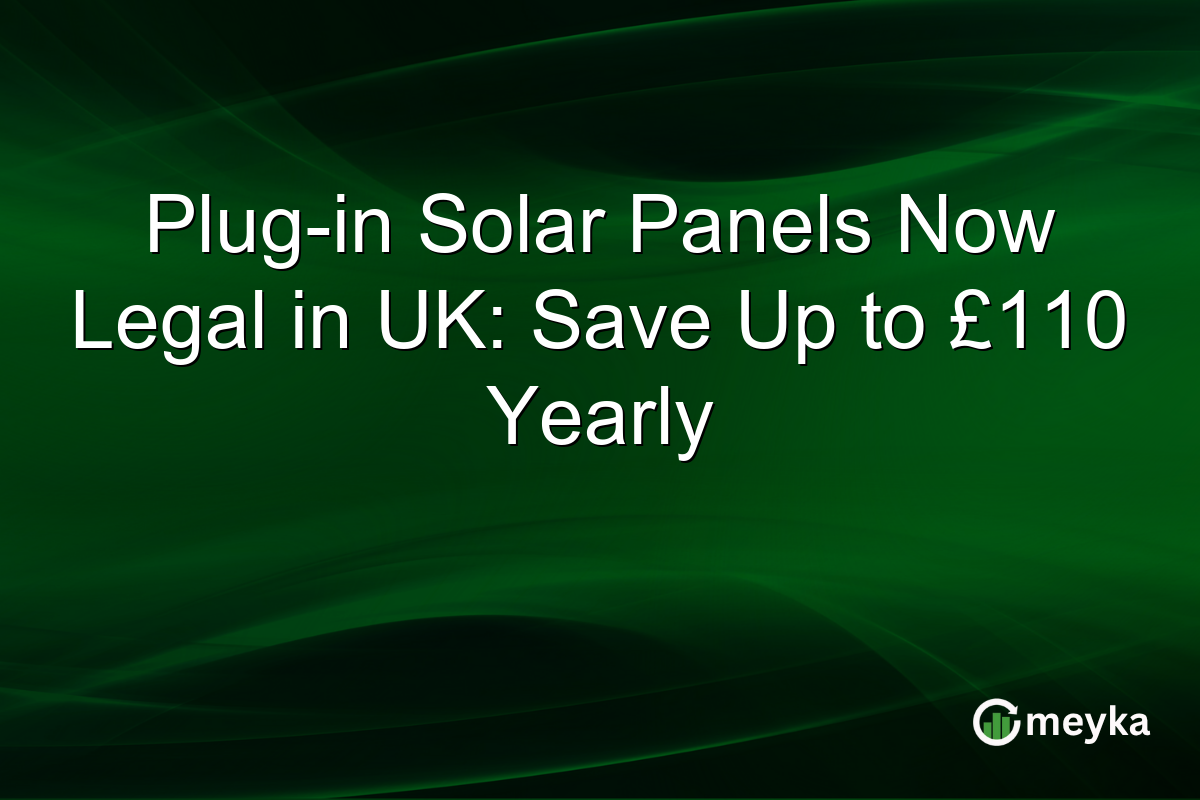 Plug-in Solar Panels Now Legal in UK: Save Up to £110 Yearly