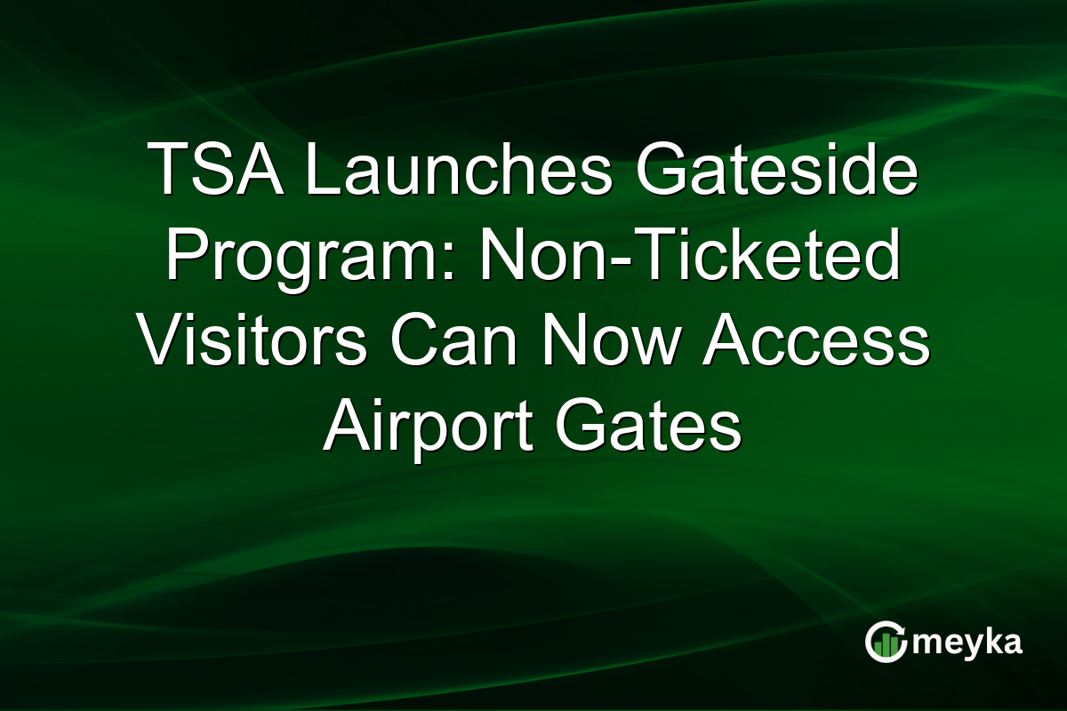 TSA Launches Gateside Program: Non-Ticketed Visitors Can Now Access Airport Gates