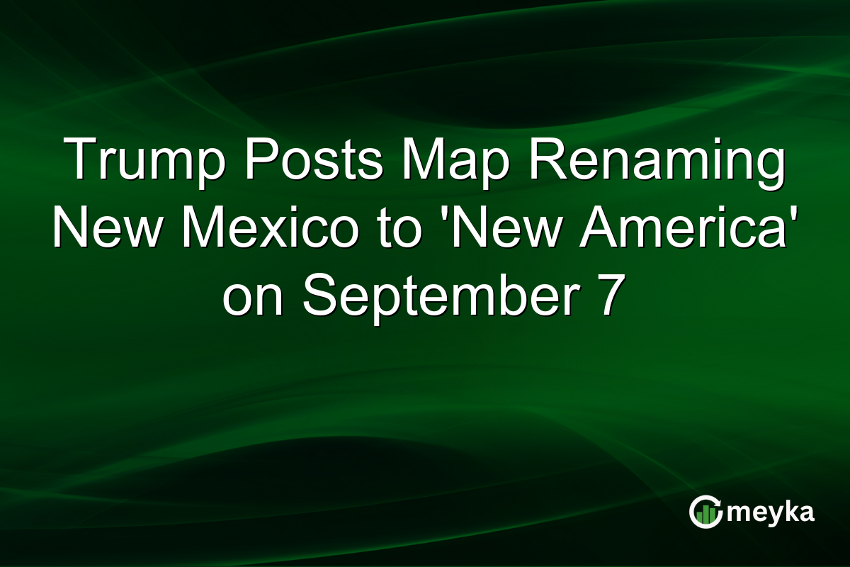 Trump Posts Map Renaming New Mexico to ‘New America’ on September 7